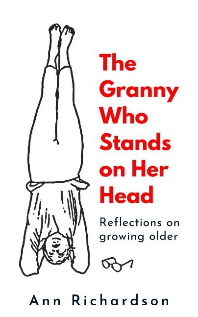 The Granny Who Stands on her Head: Reflections on growing older
