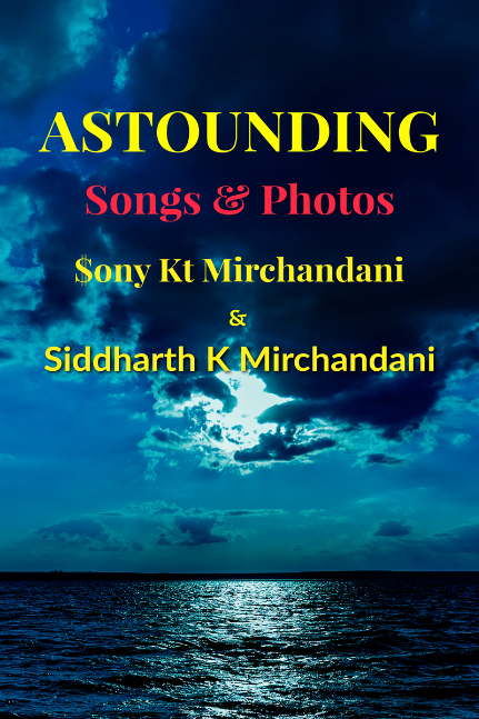 ASTOUNDING (SONGS &amp; PHOTOS) By $ony KT Mirchandani &amp;  Siddharth K Mirchandani